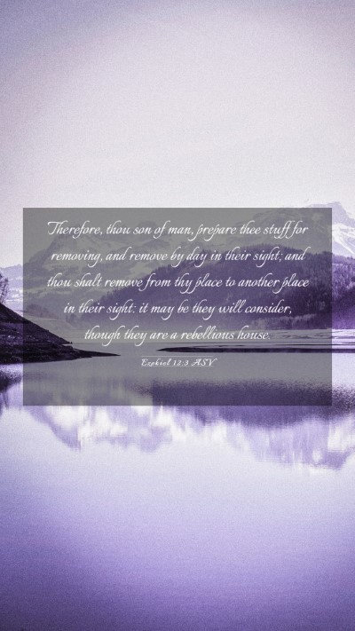 Picture 03 - Ezekiel 12:3 ASV Mobile Phone Wallpaper - Therefore, thou son of man, prepare thee stuff - Mobile Bible Verse Wallpaper