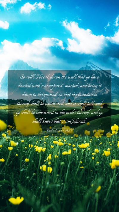 Picture 03 - Ezekiel 13:14 ASV Mobile Phone Wallpaper - So will I break down the wall that ye have daubed - Mobile Bible Verse Wallpaper