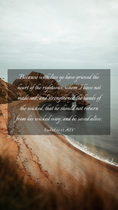 Picture 03 - Ezekiel 13:22 ASV Mobile Phone Wallpaper - Because with lies ye have grieved the heart of - Mobile Bible Verse Wallpaper