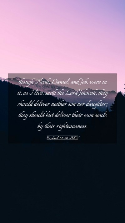 Picture 03 - Ezekiel 14:20 ASV Mobile Phone Wallpaper - though Noah, Daniel, and Job, were in it, as I - Mobile Bible Verse Wallpaper