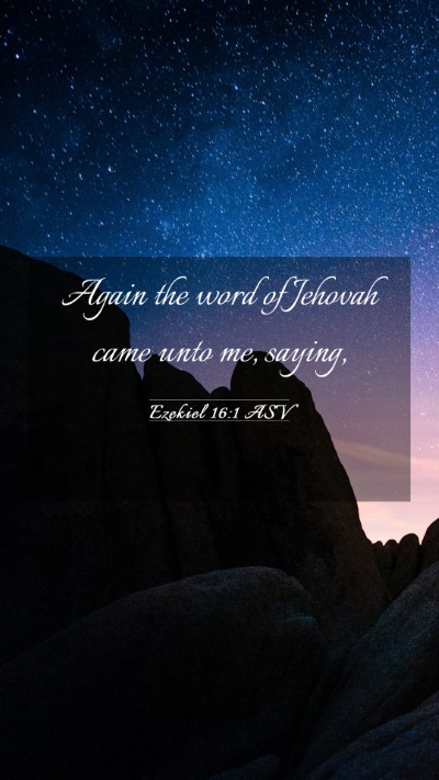Picture 03 - Ezekiel 16:1 ASV Mobile Phone Wallpaper - Again the word of Jehovah came unto me, - Mobile Bible Verse Wallpaper