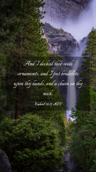 Picture 03 - Ezekiel 16:11 ASV Mobile Phone Wallpaper - And I decked thee with ornaments, and I put - Mobile Bible Verse Wallpaper