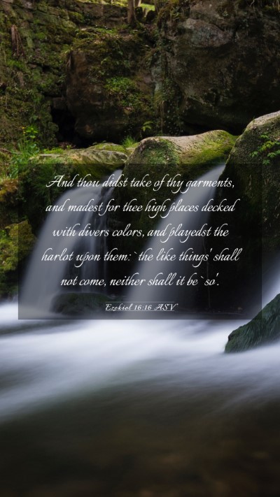 Picture 03 - Ezekiel 16:16 ASV Mobile Phone Wallpaper - And thou didst take of thy garments, and madest - Mobile Bible Verse Wallpaper