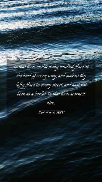 Picture 03 - Ezekiel 16:31 ASV Mobile Phone Wallpaper - in that thou buildest thy vaulted place at the - Mobile Bible Verse Wallpaper