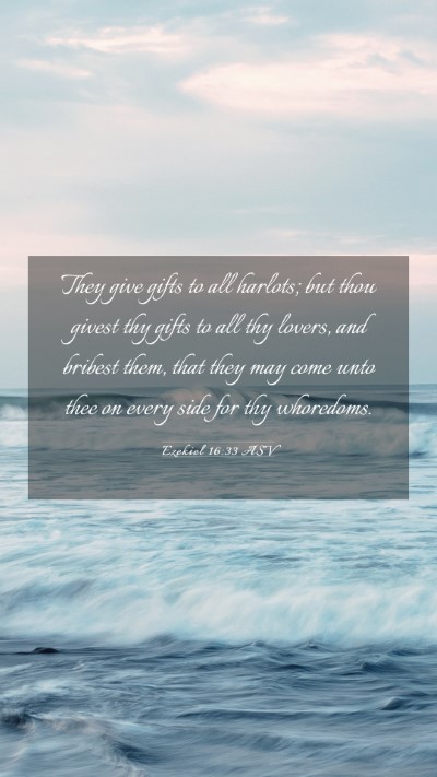 Picture 03 - Ezekiel 16:33 ASV Mobile Phone Wallpaper - They give gifts to all harlots; but thou givest - Mobile Bible Verse Wallpaper