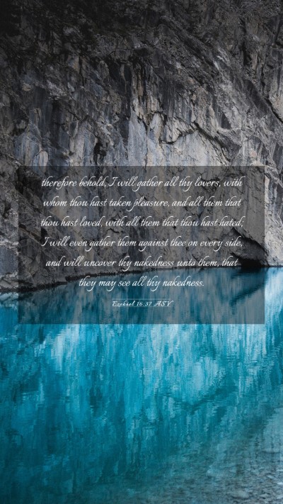 Picture 03 - Ezekiel 16:37 ASV Mobile Phone Wallpaper - therefore behold, I will gather all thy lovers, - Mobile Bible Verse Wallpaper