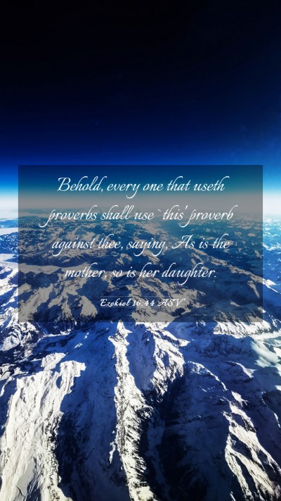 Picture 03 - Ezekiel 16:44 ASV Mobile Phone Wallpaper - Behold, every one that useth proverbs shall use - Mobile Bible Verse Wallpaper