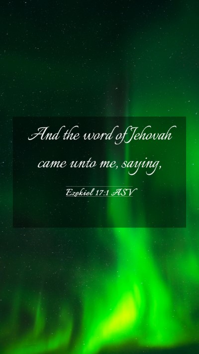 Picture 03 - Ezekiel 17:1 ASV Mobile Phone Wallpaper - And the word of Jehovah came unto me, - Mobile Bible Verse Wallpaper