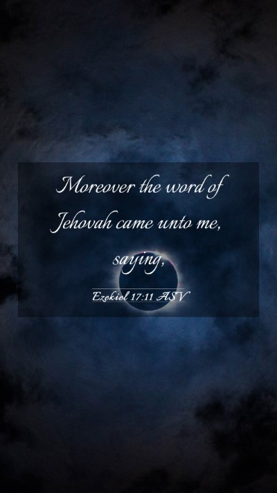 Picture 03 - Ezekiel 17:11 ASV Mobile Phone Wallpaper - Moreover the word of Jehovah came unto me, - Mobile Bible Verse Wallpaper
