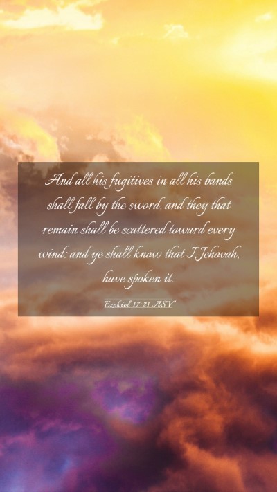 Picture 03 - Ezekiel 17:21 ASV Mobile Phone Wallpaper - And all his fugitives in all his bands shall fall - Mobile Bible Verse Wallpaper