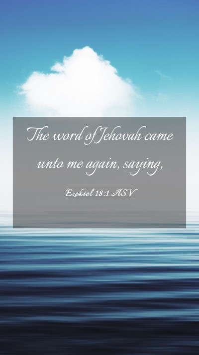 Picture 03 - Ezekiel 18:1 ASV Mobile Phone Wallpaper - The word of Jehovah came unto me again, - Mobile Bible Verse Wallpaper