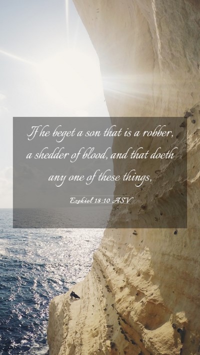 Picture 03 - Ezekiel 18:10 ASV Mobile Phone Wallpaper - If he beget a son that is a robber, a shedder of - Mobile Bible Verse Wallpaper