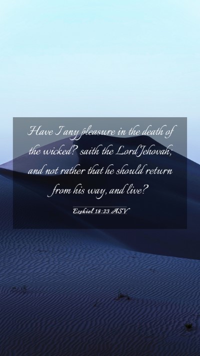 Picture 03 - Ezekiel 18:23 ASV Mobile Phone Wallpaper - Have I any pleasure in the death of the wicked? - Mobile Bible Verse Wallpaper
