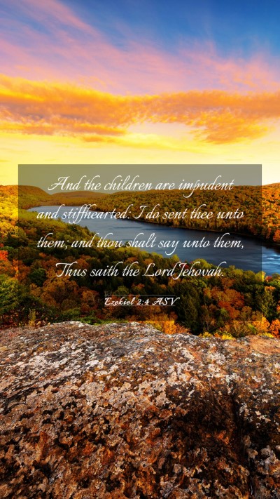 Picture 03 - Ezekiel 2:4 ASV Mobile Phone Wallpaper - And the children are impudent and stiffhearted: I - Mobile Bible Verse Wallpaper