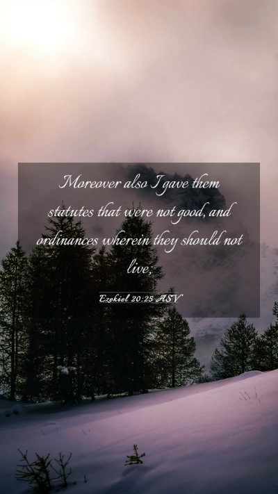 Picture 03 - Ezekiel 20:25 ASV Mobile Phone Wallpaper - Moreover also I gave them statutes that were not - Mobile Bible Verse Wallpaper