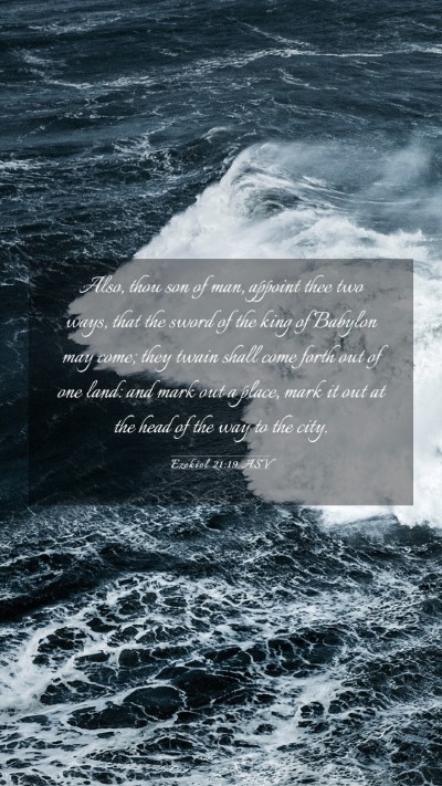 Picture 03 - Ezekiel 21:19 ASV Mobile Phone Wallpaper - Also, thou son of man, appoint thee two ways, - Mobile Bible Verse Wallpaper