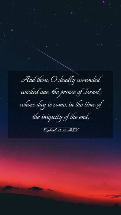 Picture 03 - Ezekiel 21:25 ASV Mobile Phone Wallpaper - And thou, O deadly wounded wicked one, the prince - Mobile Bible Verse Wallpaper
