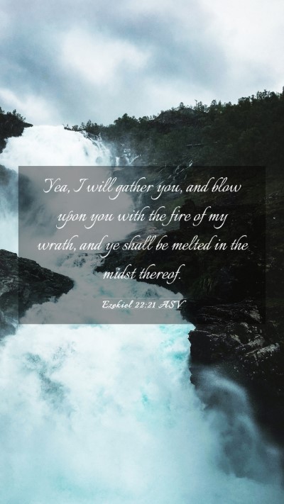Picture 03 - Ezekiel 22:21 ASV Mobile Phone Wallpaper - Yea, I will gather you, and blow upon you with - Mobile Bible Verse Wallpaper