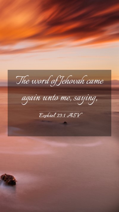 Picture 03 - Ezekiel 23:1 ASV Mobile Phone Wallpaper - The word of Jehovah came again unto me, - Mobile Bible Verse Wallpaper