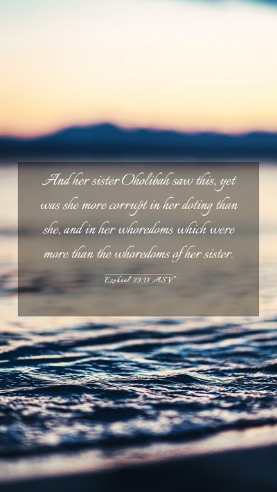 Picture 03 - Ezekiel 23:11 ASV Mobile Phone Wallpaper - And her sister Oholibah saw this, yet was she - Mobile Bible Verse Wallpaper