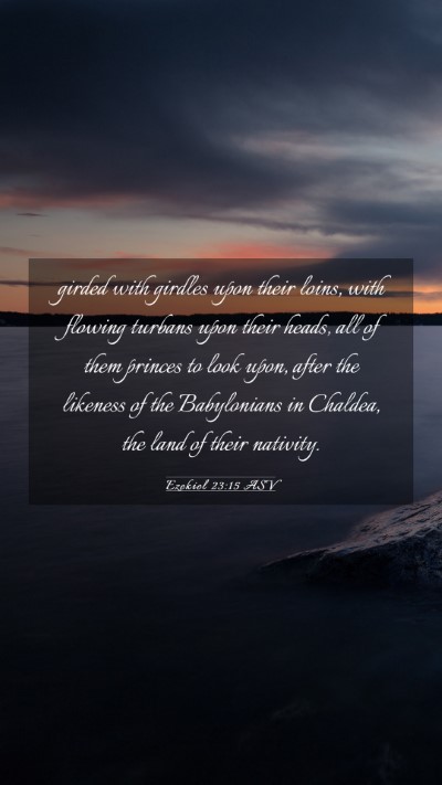 Picture 03 - Ezekiel 23:15 ASV Mobile Phone Wallpaper - girded with girdles upon their loins, with - Mobile Bible Verse Wallpaper
