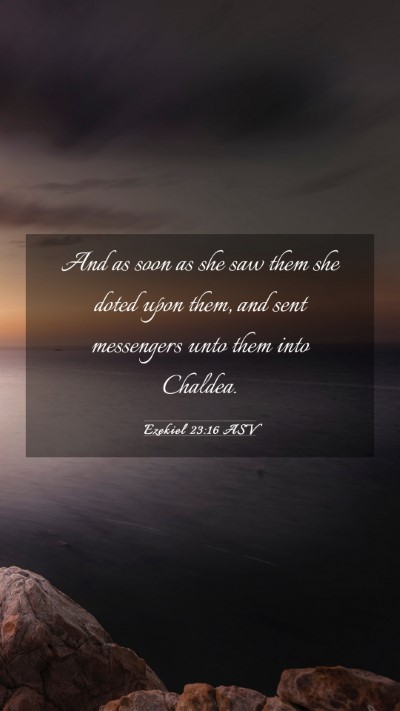 Picture 03 - Ezekiel 23:16 ASV Mobile Phone Wallpaper - And as soon as she saw them she doted upon them, - Mobile Bible Verse Wallpaper