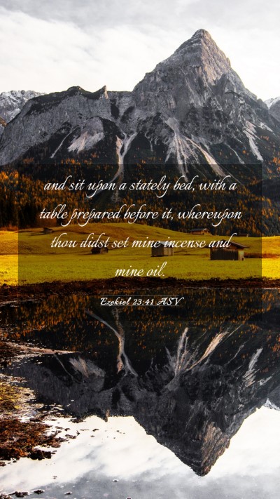 Picture 03 - Ezekiel 23:41 ASV Mobile Phone Wallpaper - and sit upon a stately bed, with a table prepared - Mobile Bible Verse Wallpaper
