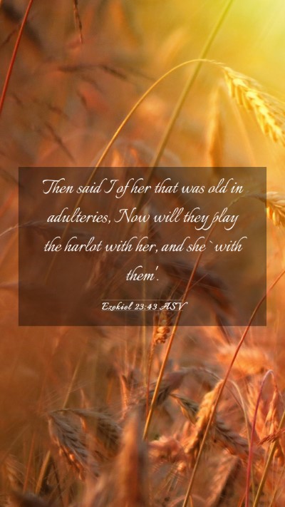 Picture 03 - Ezekiel 23:43 ASV Mobile Phone Wallpaper - Then said I of her that was old in adulteries, - Mobile Bible Verse Wallpaper