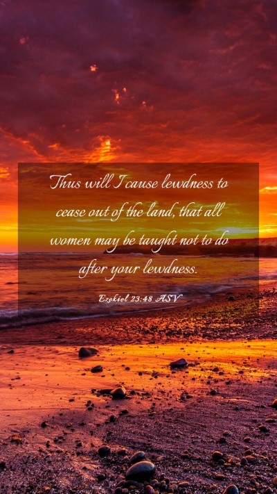 Picture 03 - Ezekiel 23:48 ASV Mobile Phone Wallpaper - Thus will I cause lewdness to cease out of the - Mobile Bible Verse Wallpaper