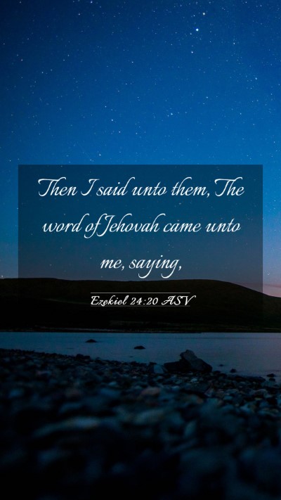 Picture 03 - Ezekiel 24:20 ASV Mobile Phone Wallpaper - Then I said unto them, The word of Jehovah came - Mobile Bible Verse Wallpaper
