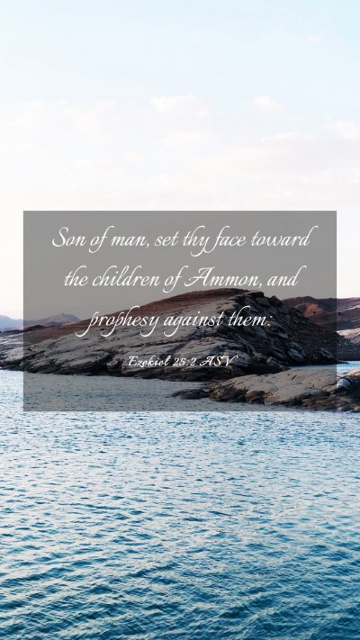 Picture 03 - Ezekiel 25:2 ASV Mobile Phone Wallpaper - Son of man, set thy face toward the children of - Mobile Bible Verse Wallpaper