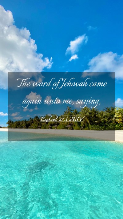 Picture 03 - Ezekiel 27:1 ASV Mobile Phone Wallpaper - The word of Jehovah came again unto me, - Mobile Bible Verse Wallpaper