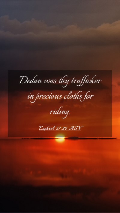 Picture 03 - Ezekiel 27:20 ASV Mobile Phone Wallpaper - Dedan was thy trafficker in precious cloths for - Mobile Bible Verse Wallpaper
