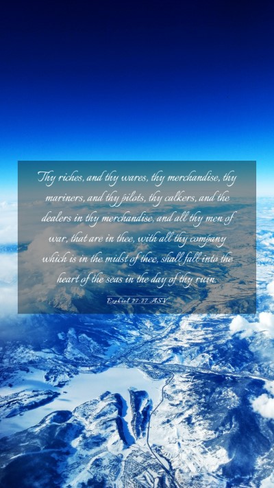 Picture 03 - Ezekiel 27:27 ASV Mobile Phone Wallpaper - Thy riches, and thy wares, thy merchandise, thy - Mobile Bible Verse Wallpaper