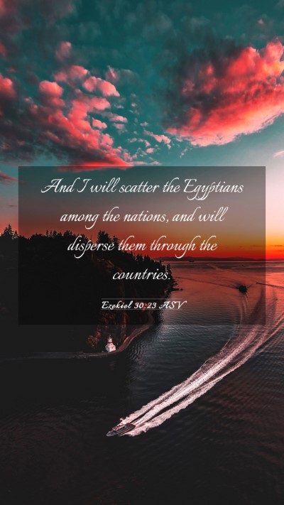 Picture 03 - Ezekiel 30:23 ASV Mobile Phone Wallpaper - And I will scatter the Egyptians among the - Mobile Bible Verse Wallpaper