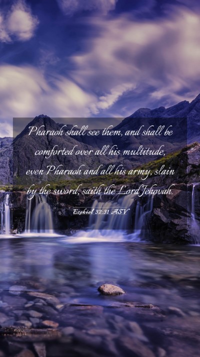 Picture 03 - Ezekiel 32:31 ASV Mobile Phone Wallpaper - Pharaoh shall see them, and shall be comforted - Mobile Bible Verse Wallpaper