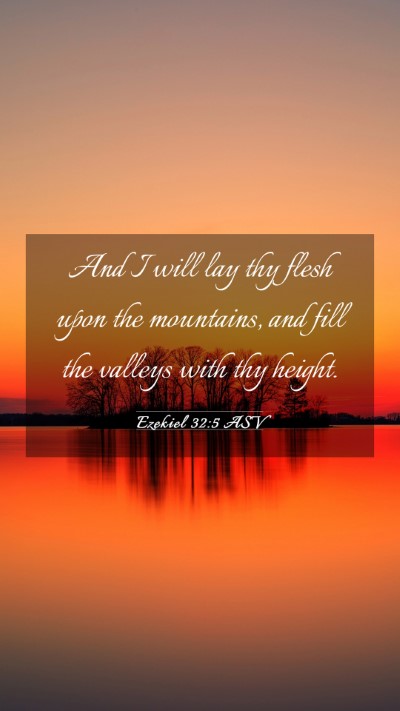 Picture 03 - Ezekiel 32:5 ASV Mobile Phone Wallpaper - And I will lay thy flesh upon the mountains, and - Mobile Bible Verse Wallpaper