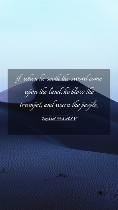 Picture 03 - Ezekiel 33:3 ASV Mobile Phone Wallpaper - if, when he seeth the sword come upon the land, - Mobile Bible Verse Wallpaper