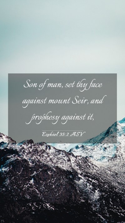 Picture 03 - Ezekiel 35:2 ASV Mobile Phone Wallpaper - Son of man, set thy face against mount Seir, and - Mobile Bible Verse Wallpaper