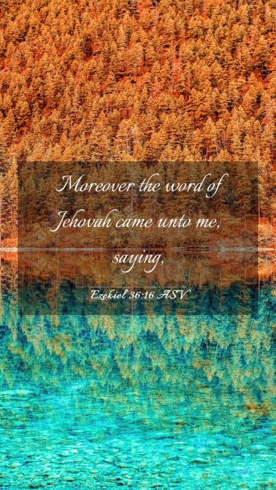 Picture 03 - Ezekiel 36:16 ASV Mobile Phone Wallpaper - Moreover the word of Jehovah came unto me, - Mobile Bible Verse Wallpaper
