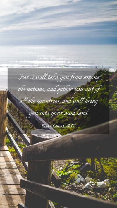 Picture 03 - Ezekiel 36:24 ASV Mobile Phone Wallpaper - For I will take you from among the nations, and - Mobile Bible Verse Wallpaper