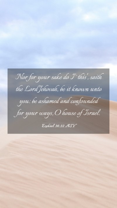 Picture 03 - Ezekiel 36:32 ASV Mobile Phone Wallpaper - Nor for your sake do I `this', saith the Lord - Mobile Bible Verse Wallpaper