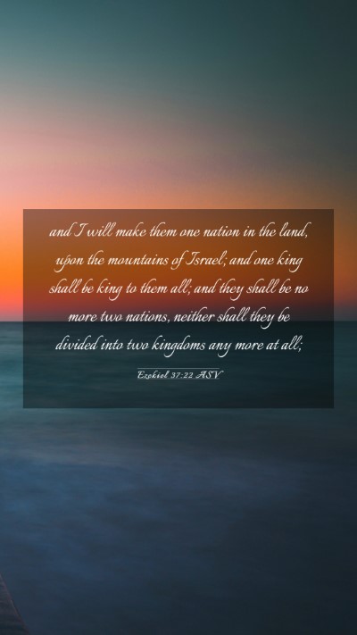 Picture 03 - Ezekiel 37:22 ASV Mobile Phone Wallpaper - and I will make them one nation in the land, upon - Mobile Bible Verse Wallpaper