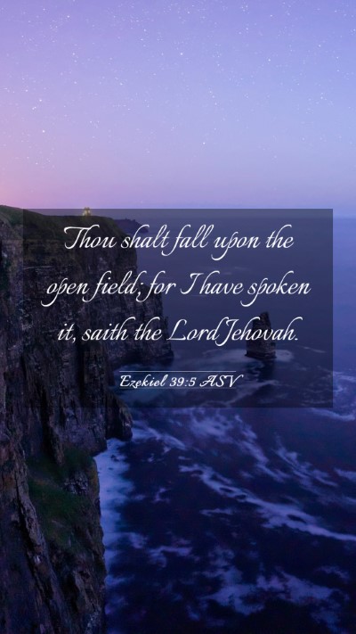 Picture 03 - Ezekiel 39:5 ASV Mobile Phone Wallpaper - Thou shalt fall upon the open field; for I have - Mobile Bible Verse Wallpaper