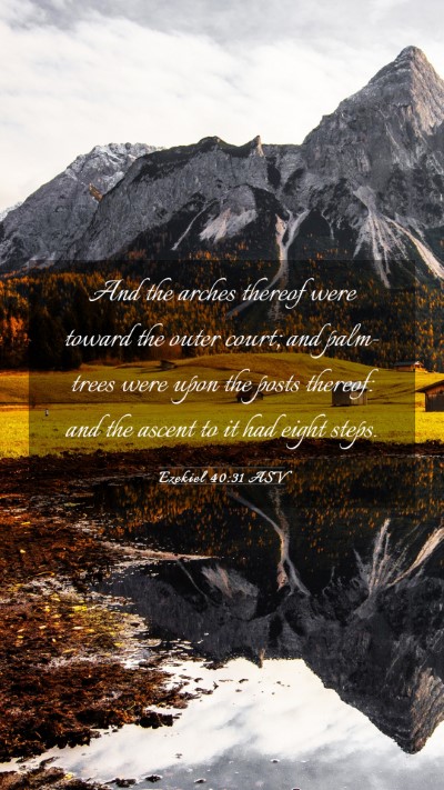 Picture 03 - Ezekiel 40:31 ASV Mobile Phone Wallpaper - And the arches thereof were toward the outer - Mobile Bible Verse Wallpaper