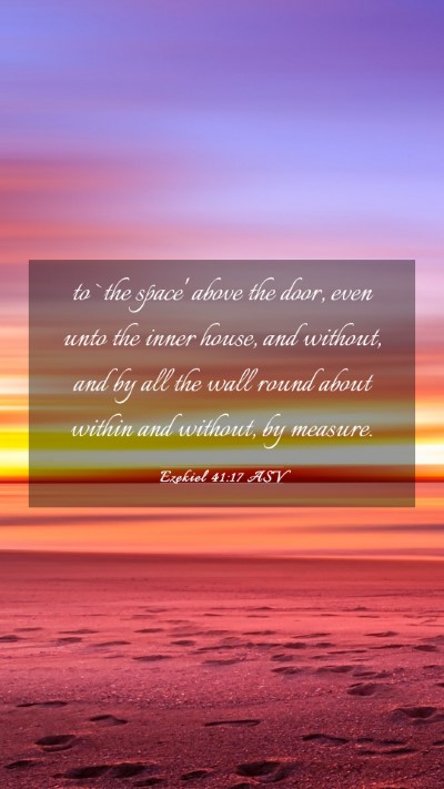 Picture 03 - Ezekiel 41:17 ASV Mobile Phone Wallpaper - to `the space' above the door, even unto the - Mobile Bible Verse Wallpaper