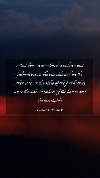 Picture 03 - Ezekiel 41:26 ASV Mobile Phone Wallpaper - And there were closed windows and palm-trees on - Mobile Bible Verse Wallpaper