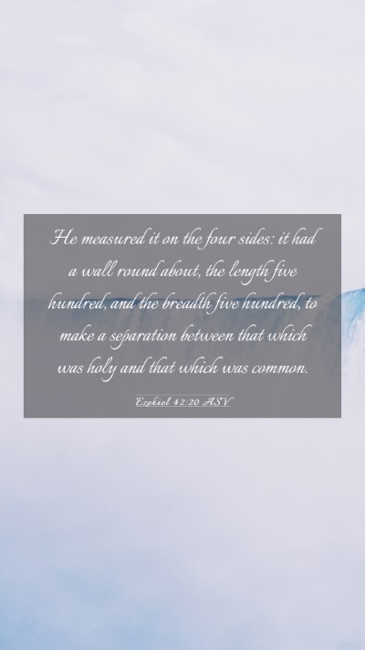 Picture 03 - Ezekiel 42:20 ASV Mobile Phone Wallpaper - He measured it on the four sides: it had a wall - Mobile Bible Verse Wallpaper