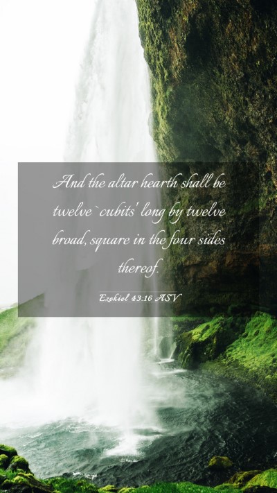 Picture 03 - Ezekiel 43:16 ASV Mobile Phone Wallpaper - And the altar hearth shall be twelve `cubits' - Mobile Bible Verse Wallpaper