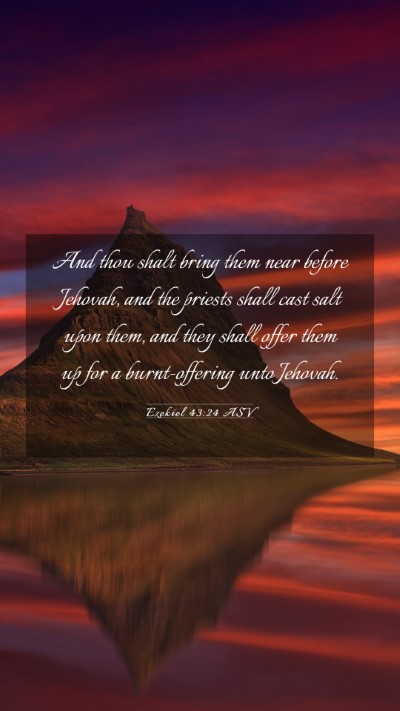 Picture 03 - Ezekiel 43:24 ASV Mobile Phone Wallpaper - And thou shalt bring them near before Jehovah, - Mobile Bible Verse Wallpaper